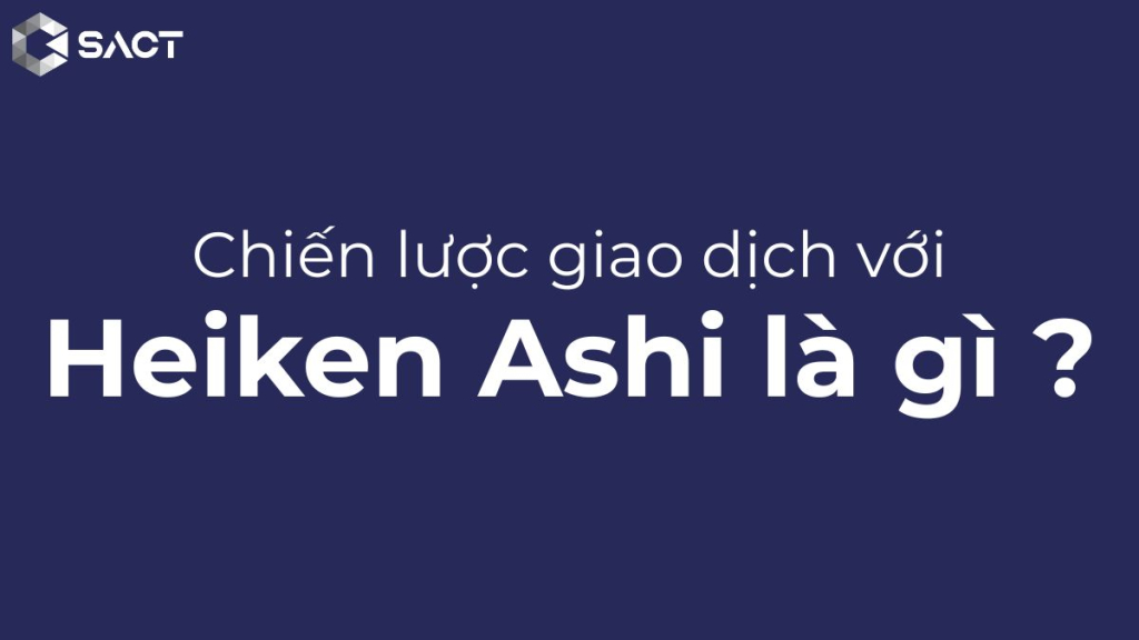 Heiken Ashi là gì? Chiến lược giao dịch với nến Heikin Ashi hiệu quả? 4 Chiến lược giao dịch với heiken ashi là gì?