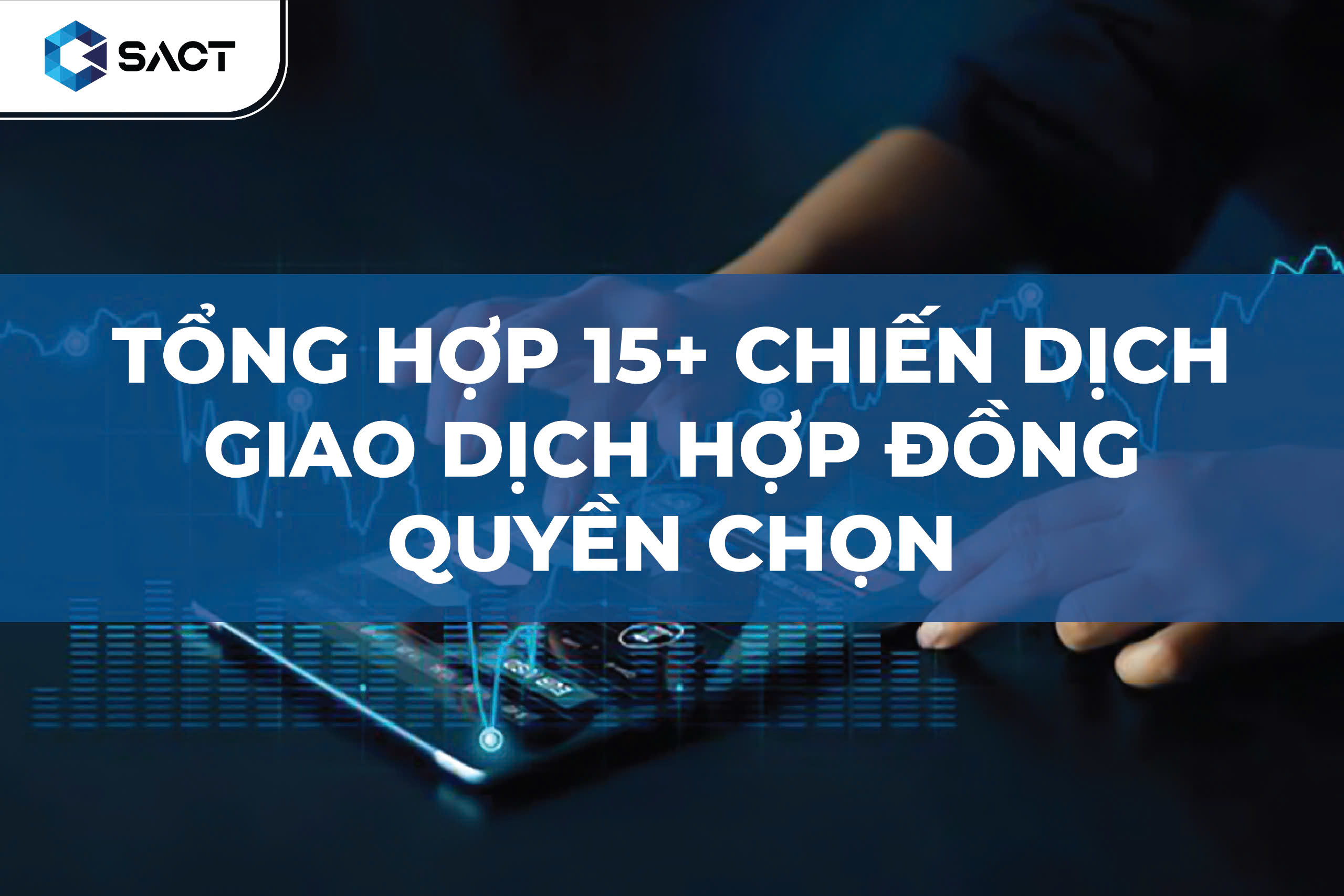 Khám phá +15 chiến lược giao dịch hợp đồng quyền chọn và áp dụng hiệu quả cùng chuyên gia SACT 1 z5927745939439 8c7a6497b5d4aa13ccc2aa0907bc8994