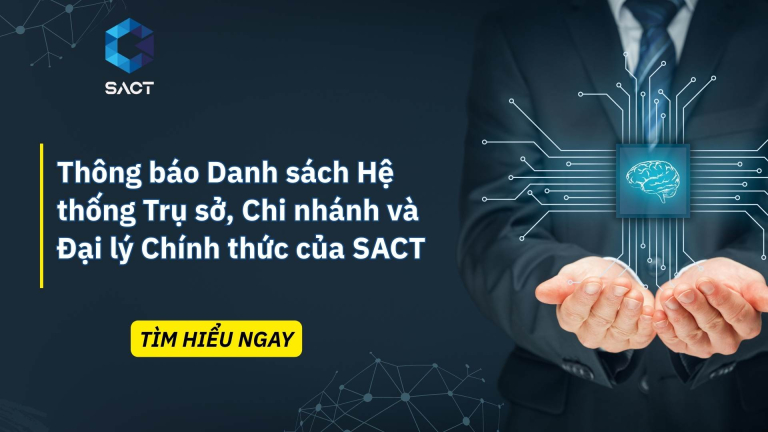 Thông báo Danh sách Hệ thống Trụ sở, Chi nhánh và Đại lý Chính thức của SACT