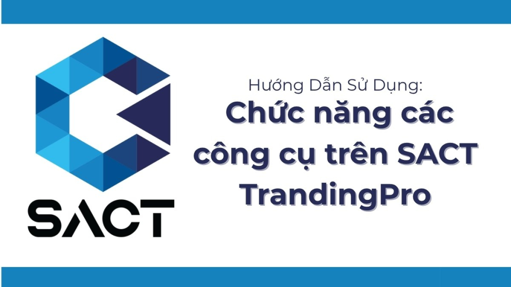 Hướng Dẫn Cách Sử Dụng SACT TradingPro Dành Cho Người Mới Bắt Đầu 12 chuc nang cong cu 59
