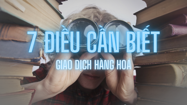 7 điều cần biết trước khi tham gia mua bán hàng hóa qua Sở giao dịch hàng hóa (MXV)