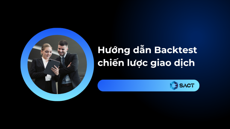 Hướng dẫn Backtest chiến lược giao dịch hiệu quả từ A đến Z